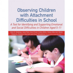 Observing Children with Attachment Difficulties in School: A Tool for Identifying and Supporting Emotional and Social Difficulties in Children Aged 5-11