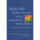 Healing World Trauma with the Therapeutic Spiral Model: Psychodramatic Stories from the Frontlines
