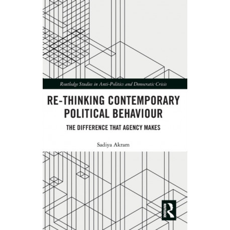 Re-thinking Contemporary Political Behaviour: The Difference that Agency Makes