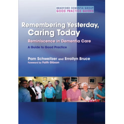 Remembering Yesterday, Caring Today: Reminiscence in Dementia Care: A Guide to Good Practice