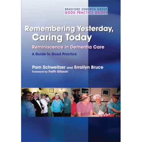 Remembering Yesterday, Caring Today: Reminiscence in Dementia Care: A Guide to Good Practice