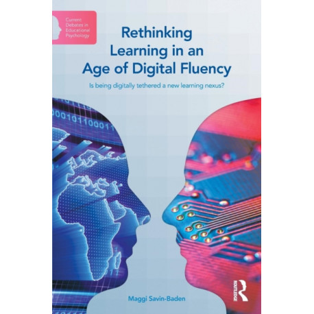 Rethinking Learning in an Age of Digital Fluency: Is being digitally tethered a new learning nexus?