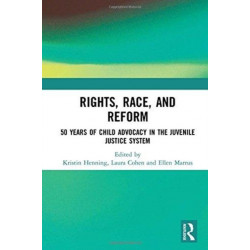 Rights, Race, and Reform: 50 Years of Child Advocacy in the Juvenile Justice System