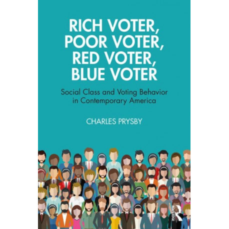 Rich Voter, Poor Voter, Red Voter, Blue Voter: Social Class and Voting Behavior in Contemporary America