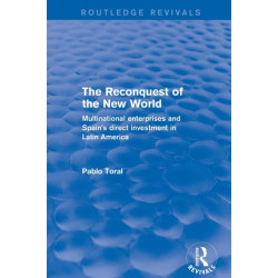 The Reconquest of the New World: Multinational Enterprises and Spain's Direct Investment in Latin America
