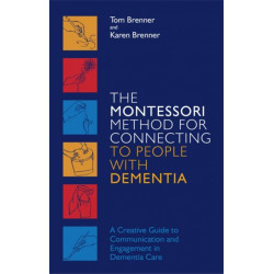 The Montessori Method for Connecting to People with Dementia: A Creative Guide to Communication and Engagement in Dementia Care