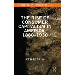 The Rise of Consumer Capitalism in America, 1880 - 1930