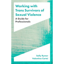 Working with Trans Survivors of Sexual Violence: A Guide for Professionals
