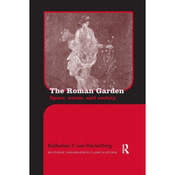The Roman Garden: Space, Sense, and Society