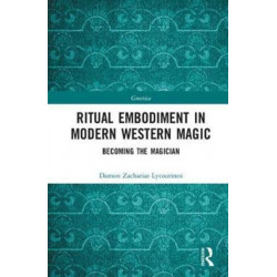 Ritual Embodiment in Modern Western Magic: Becoming the Magician