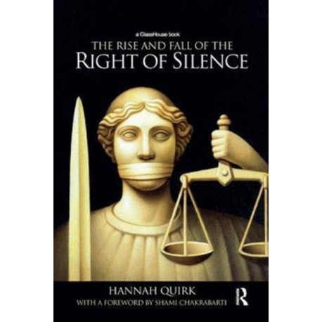 The Rise and Fall of the Right of Silence
