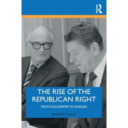 The Rise of the Republican Right: From Goldwater to Reagan