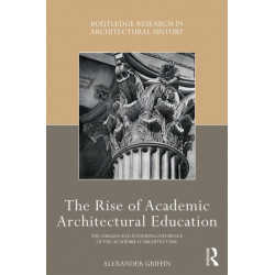 The Rise of Academic Architectural Education: The origins and enduring influence of the Academie d’Architecture