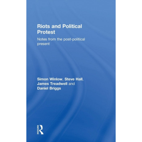 Riots and Political Protest: Notes from the post-political present