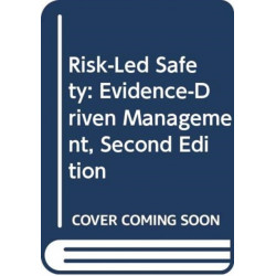 Risk-Led Safety: Evidence-Driven Management, Second Edition