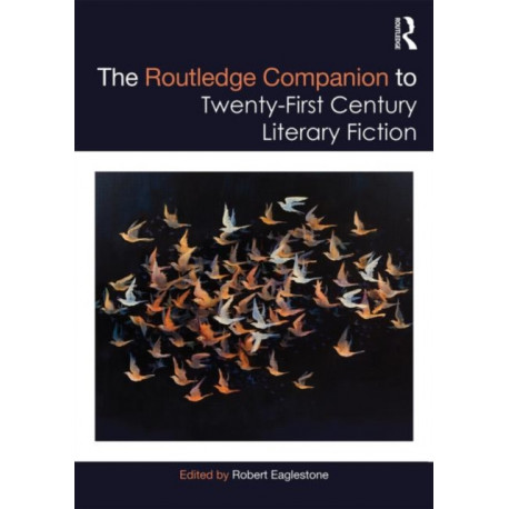 The Routledge Companion to Twenty-First Century Literary Fiction