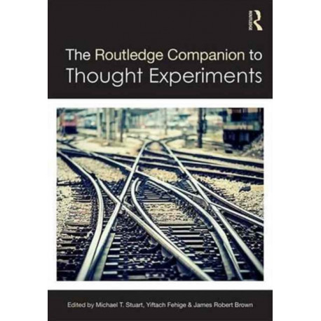 The Routledge Companion to Thought Experiments