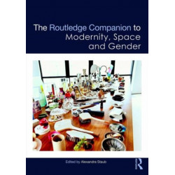 The Routledge Companion to Modernity, Space and Gender
