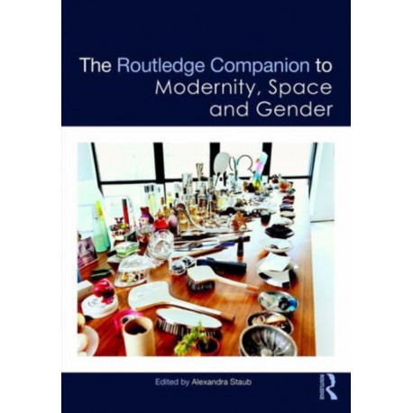 The Routledge Companion to Modernity, Space and Gender