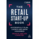 The Retail Start-Up Book: Successfully Plan, Launch and Grow a Business