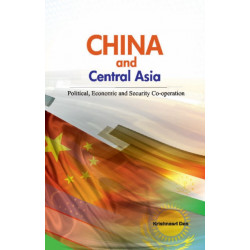 China & Central Asia: Political, Economic & Security Co-operation