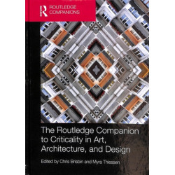 The Routledge Companion to Criticality in Art, Architecture, and Design