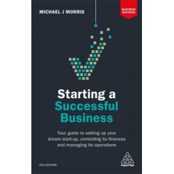 Starting a Successful Business: Your Guide to Setting Up Your Dream Start-up, Controlling its Finances and Managing its Operations