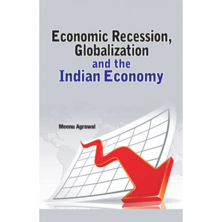 Economic Recession, Globalization & the Indian Economy