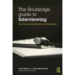The Routledge Guide to Interviewing: Oral History, Social Enquiry and Investigation