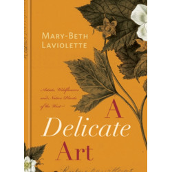 A Delicate Art: Artists, Wildflowers and Native Plants of the West