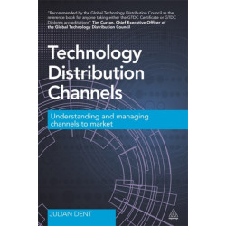 Technology Distribution Channels: Understanding and Managing Channels to Market
