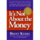 It's Not About the Money: A Financial Game Plan for Staying Safe, Sane, and Calm in Any Economy: A Financial Game Plan for Staying Safe, Sane, and Calm in Any Economy
