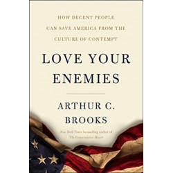 Love Your Enemies: How Decent People Can Save America from Our Culture of Contempt
