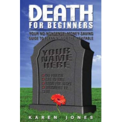 Death for Beginners: Your No-Nonsense, Money-Saving Guide to Planning for the Inevitable