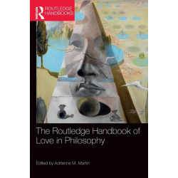 The Routledge Handbook of Love in Philosophy