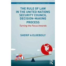 The Rule of Law in the United Nations Security Council Decision-Making Process: Turning the Focus Inwards