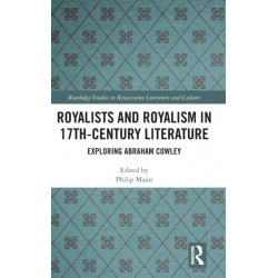 Royalists and Royalism in 17th-Century Literature: Exploring Abraham Cowley