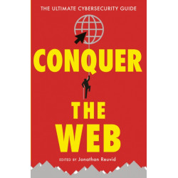 Conquer the Web: The Ultimate Cybersecurity Guide
