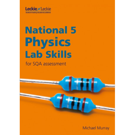 National 5 Physics Lab Skills for the revised exams of 2018 and beyond: Learn the Skills of Scientific Inquiry