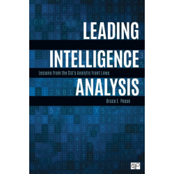 Leading Intelligence Analysis: Lessons from the CIA’s Analytic Front Lines