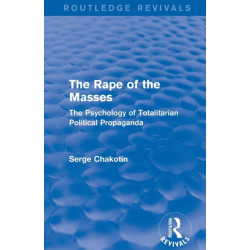 The Routledge Revivals: The Rape of the Masses (1940): The Psychology of Totalitarian Political Propaganda