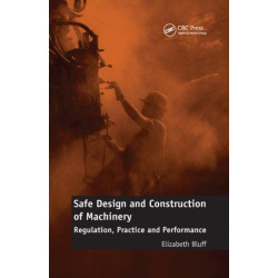 Safe Design and Construction of Machinery: Regulation, Practice and Performance