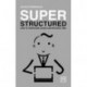 Super Structured: How to Overcome Chaos and Win Back Time