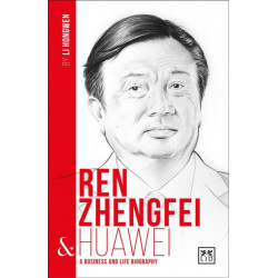 Ren Zhengfei & Huawei: A Business and Life Biography