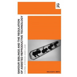 Saviour Siblings and the Regulation of Assisted Reproductive Technology: Harm, Ethics and Law