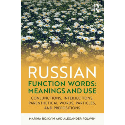 Russian Function Words: Meanings and Use: Conjunctions, Interjections, Parenthetical Words, Particles, and Prepositions