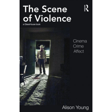 The Scene of Violence: Cinema, Crime, Affect