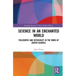 Science in an Enchanted World: Philosophy and Witchcraft in the Work of Joseph Glanvill