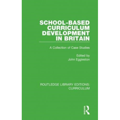 School-based Curriculum Development in Britain: A Collection of Case Studies