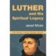 Luther and His Spiritual Legacy